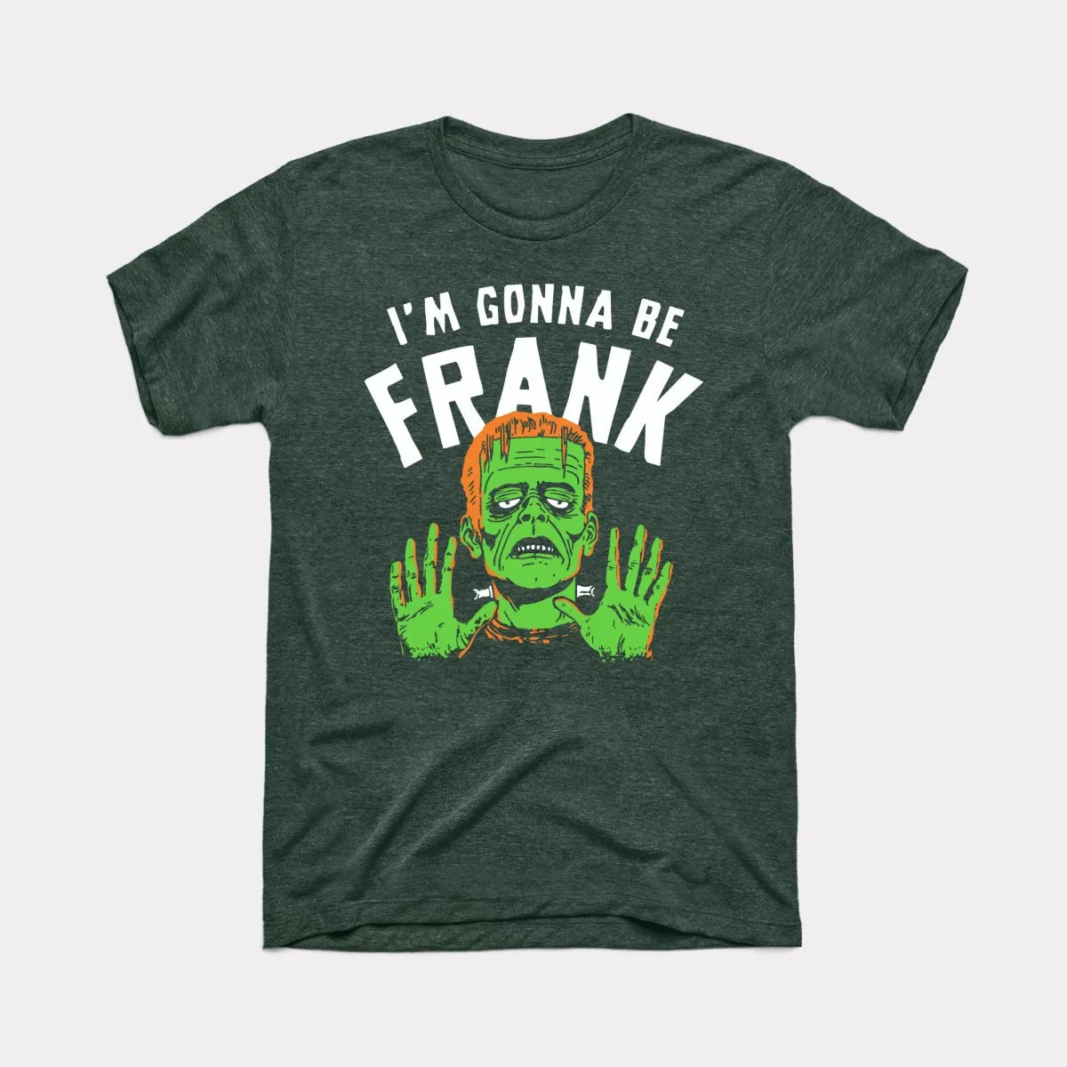 I'm Gonna Be Frank - Adult Unisex Tee