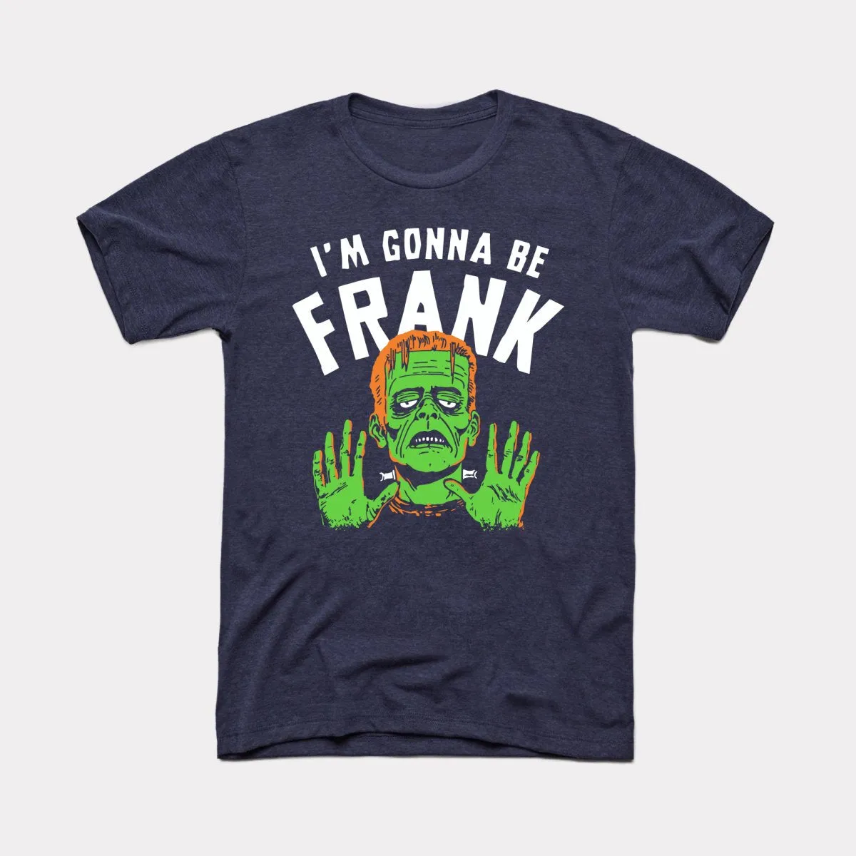 I'm Gonna Be Frank - Adult Unisex Tee