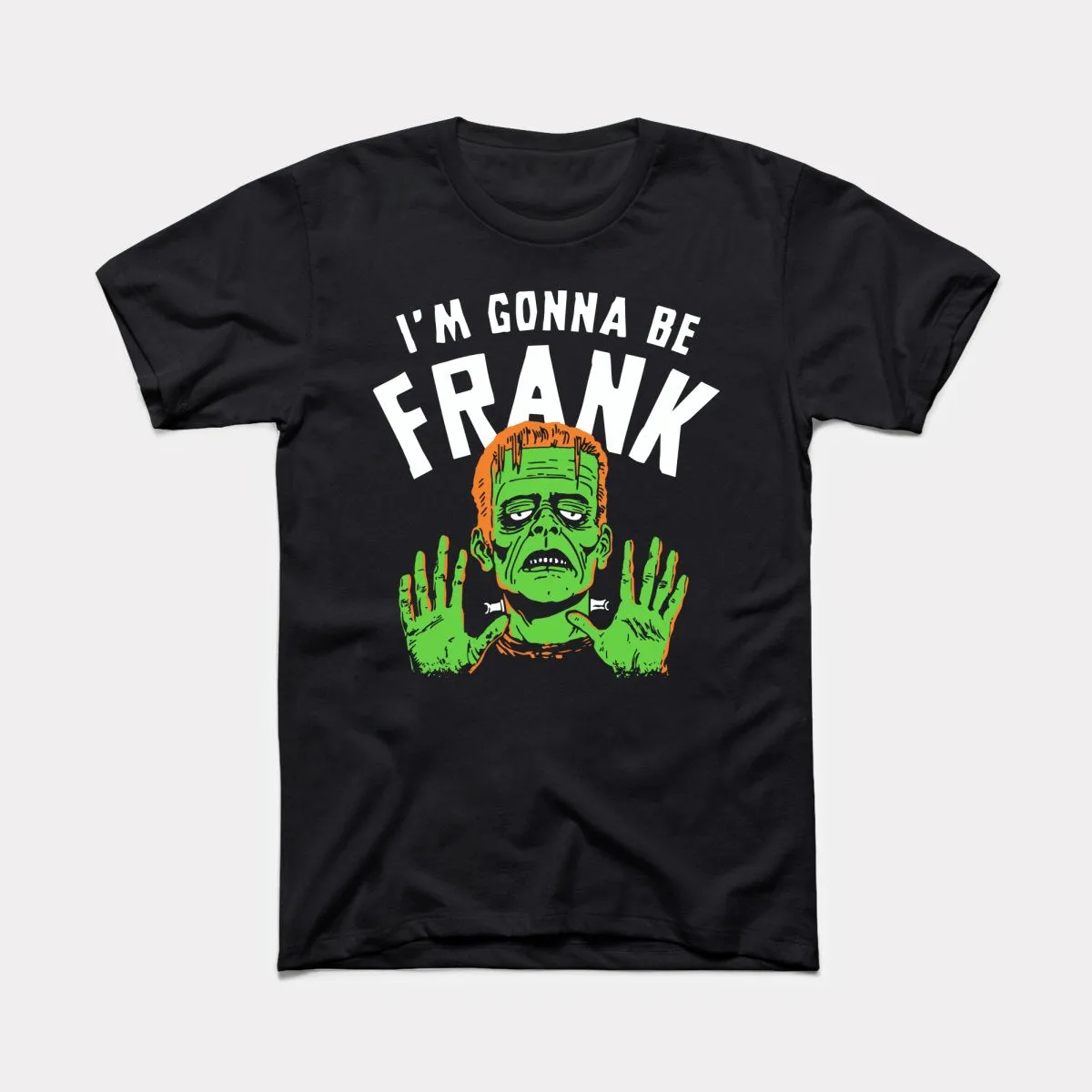 I'm Gonna Be Frank - Adult Unisex Tee